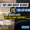 Day and Night Blinds vs Roller Blinds: Which Gives Better Light Control?