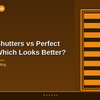 Perfect Fit Shutters vs Perfect Fit Blinds: Which Looks Better?
