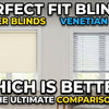 Perfect Fit Roller Blinds vs Perfect Fit Venetians: Which Is Better?