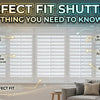 Perfect Fit Shutters: Everything You Need to Know (2026)