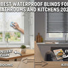 Best Waterproof Blinds for Bathrooms and Kitchens 2026
